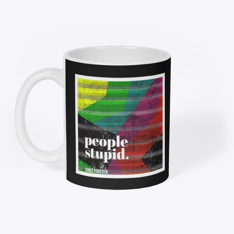 People Stupid. Reality Distorted