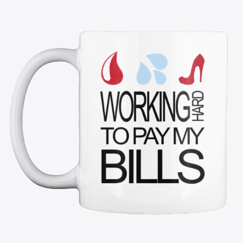 Working Hard to Pay my Bills