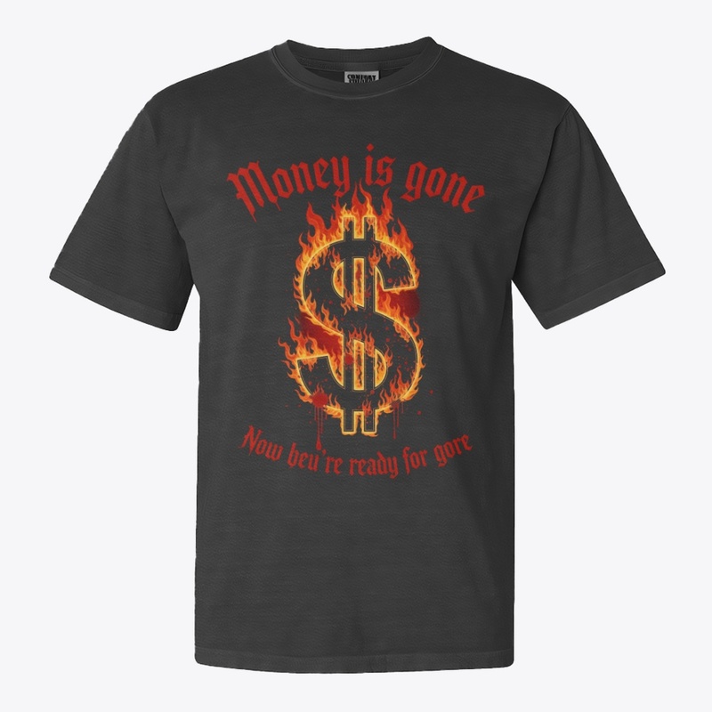 Money's Gone? Prepare for Gore & War