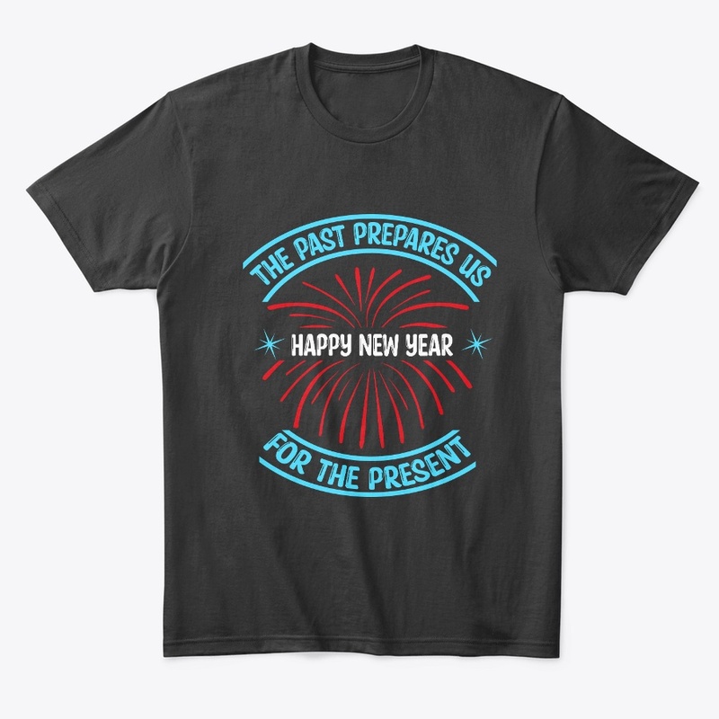 The past prepares us for the present Tee