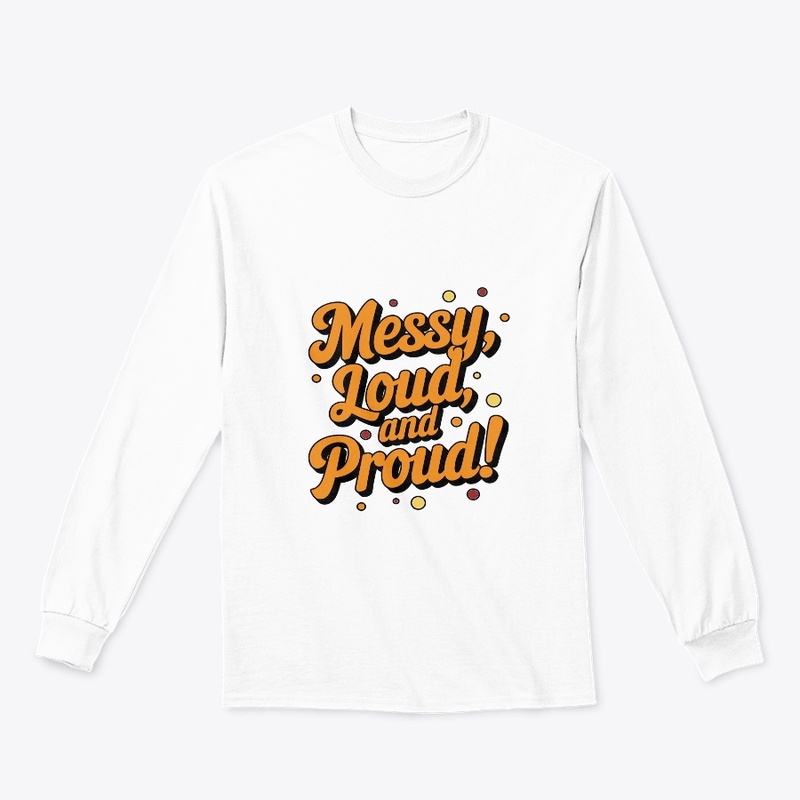 "Messy Loud & Proud"