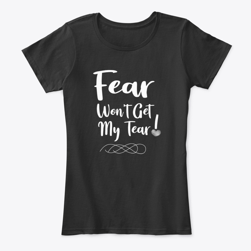 Fear Won't Get My Tear!