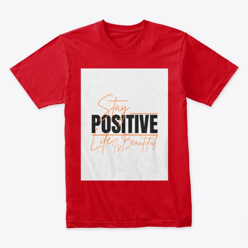 Stay positive life is beautiful T-shirts