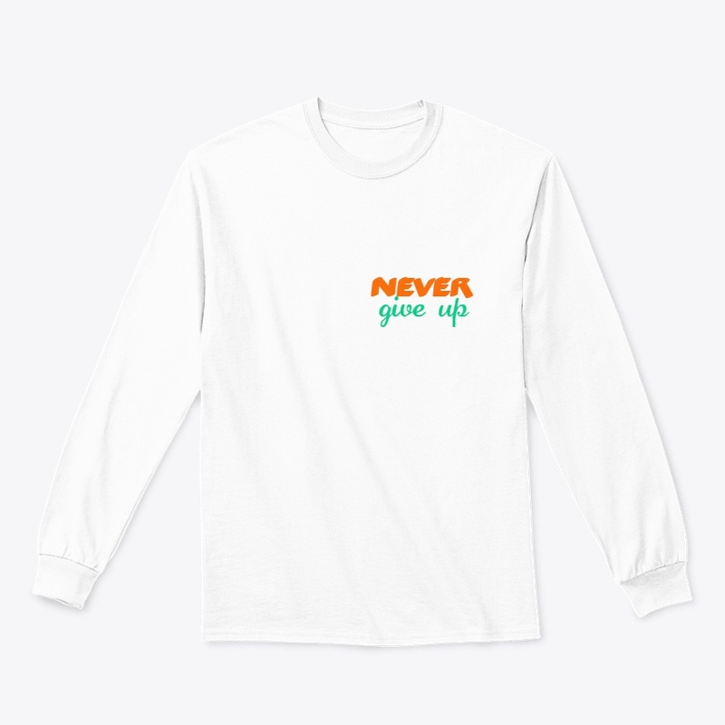 never give up shirt