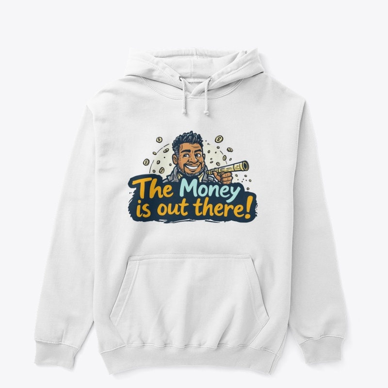 The Money is Out there