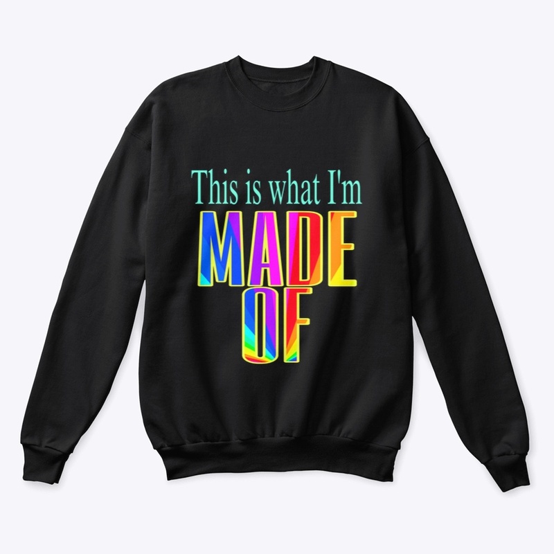 WHAT I’M MADE OF shirt