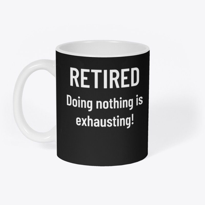 Retired – Doing Nothing Is Exhausting!