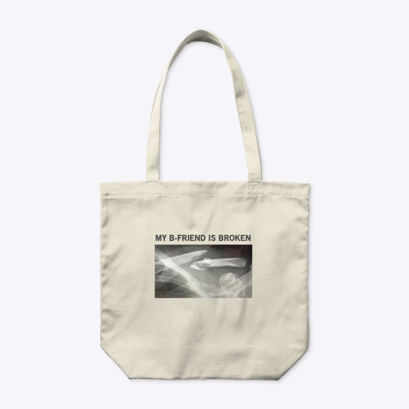 MY B-FRIEND IS BROKEN TOTE
