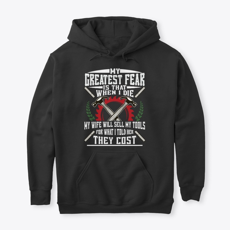 Funny Carpenter Gift Greatest Fear