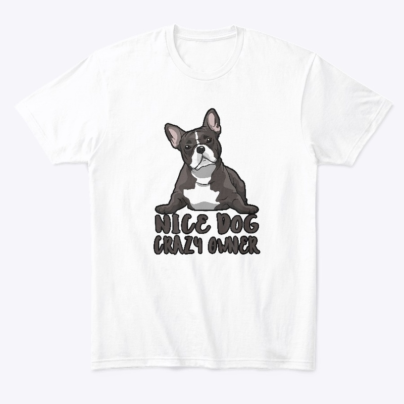 Nice Dog Crazy Owner #FrenchBullDog 