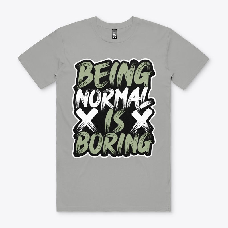 BEING NORMAL IS BORING T Shirt