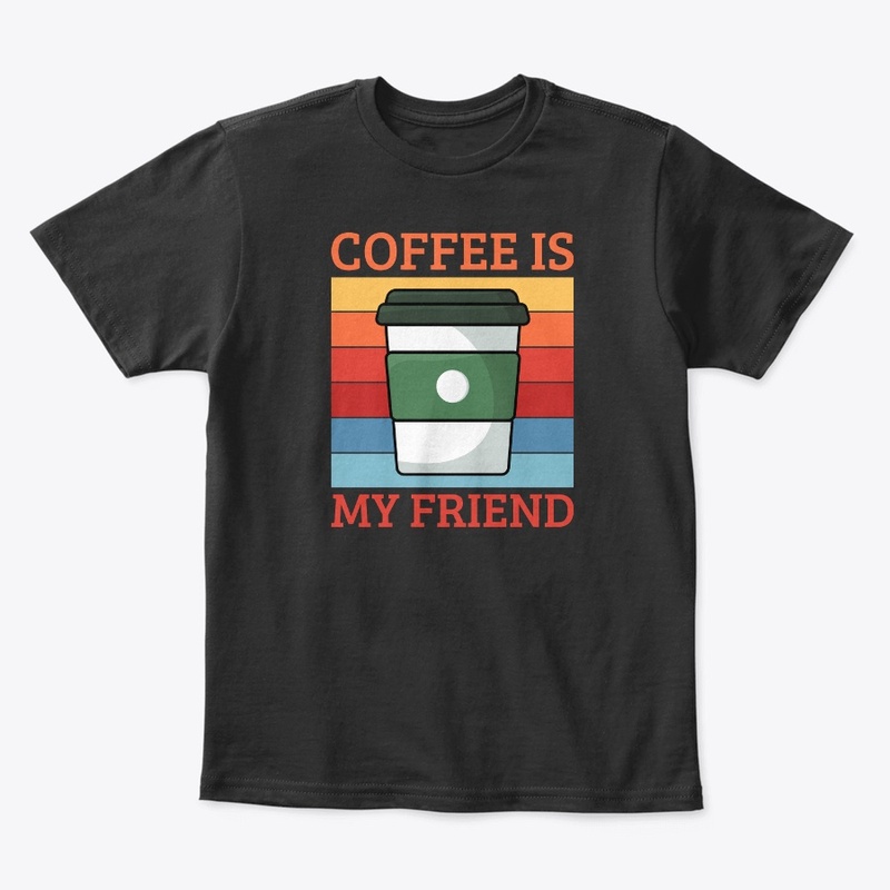 Coffee Is My Friend | Coffee Lover