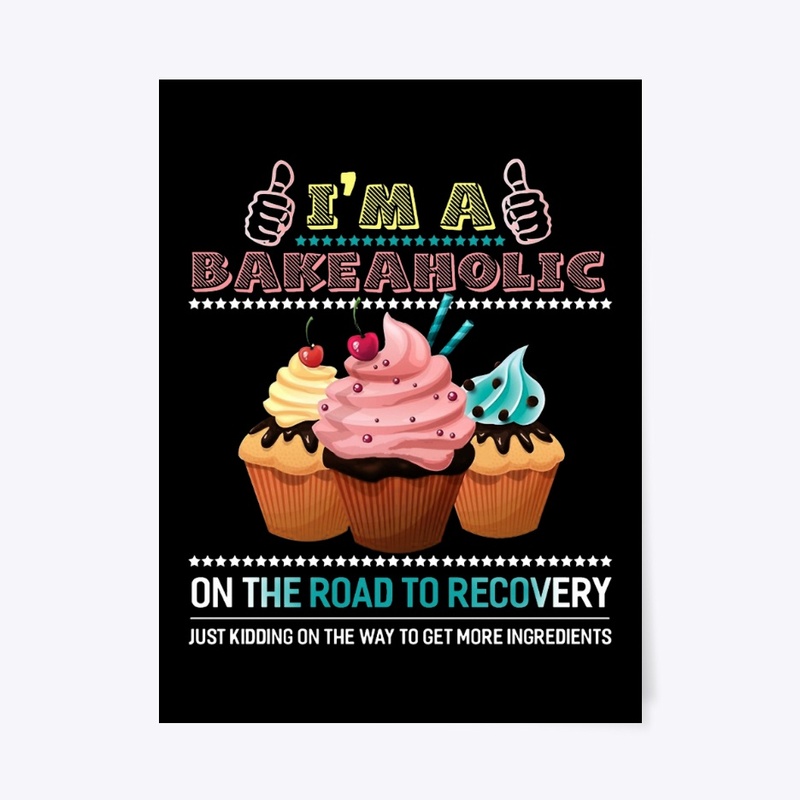 I'M A BAKEAHOLIC ON THE ROAD TO RECOVERY