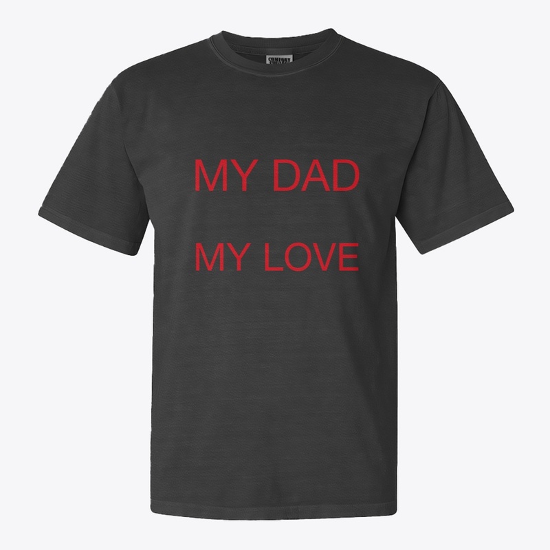 My dad my love t-shirt