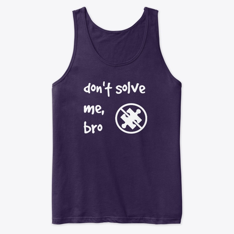 Don't Solve Me, Bro