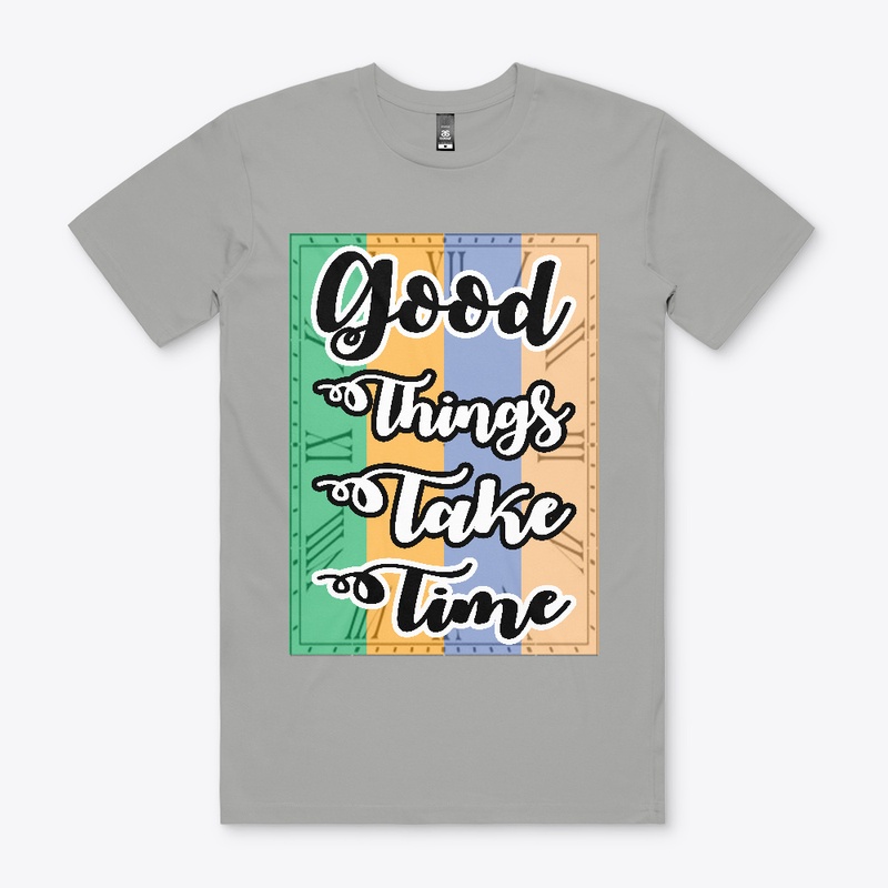 Good Things Take Time T-shirt