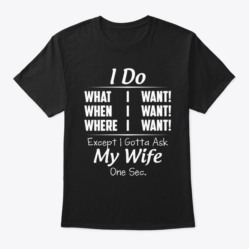 I Do What I Want When I Want Where I Wan