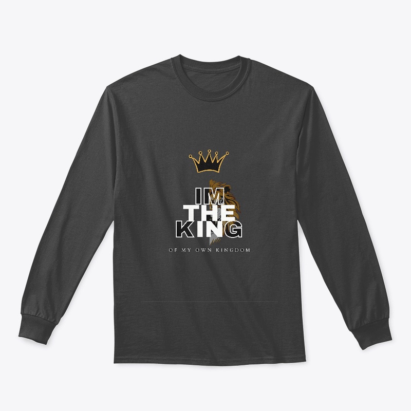 I am the king of my own kingdom tshirts