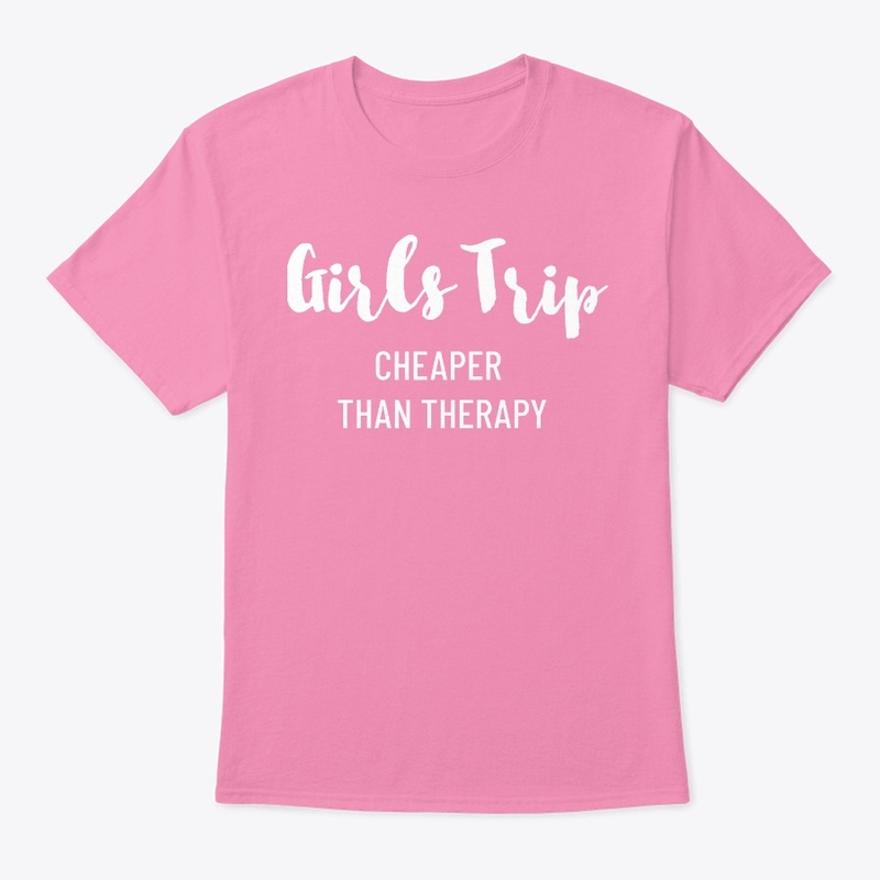 GIRLS TRIP CHEAPER THAN THERAPY FALL