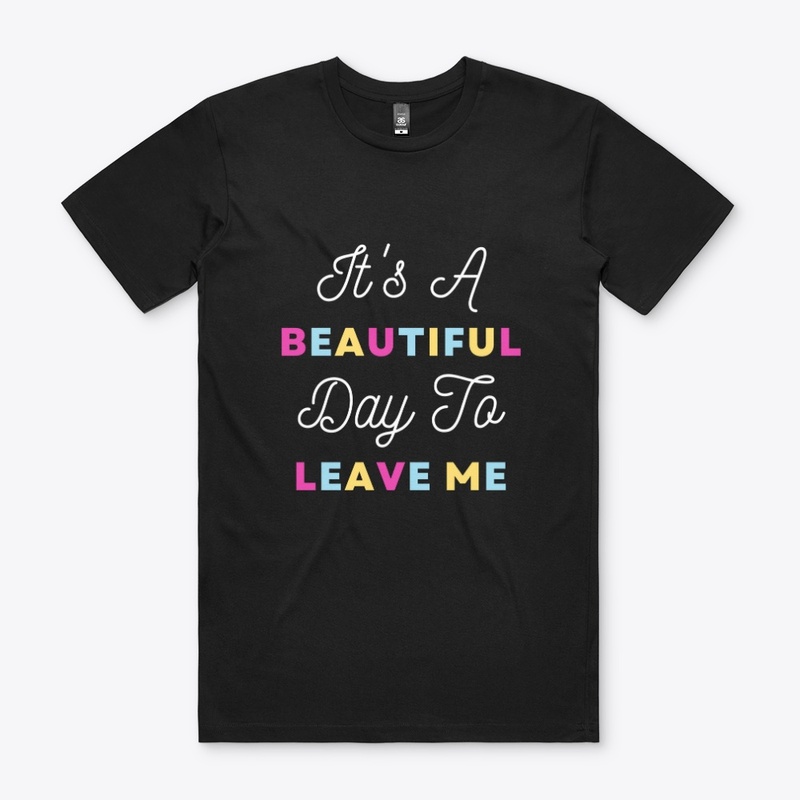It's A Beautiful Day To Leave Me