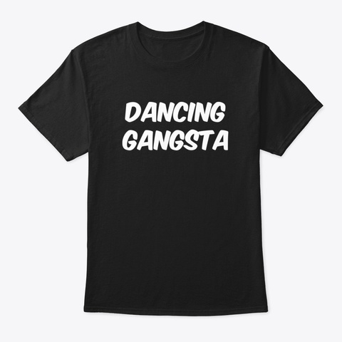 Dancing Gangsta Black T-Shirt Front