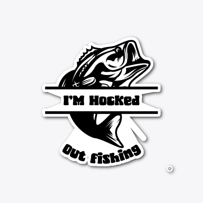 I'M Hocked Out Fishing