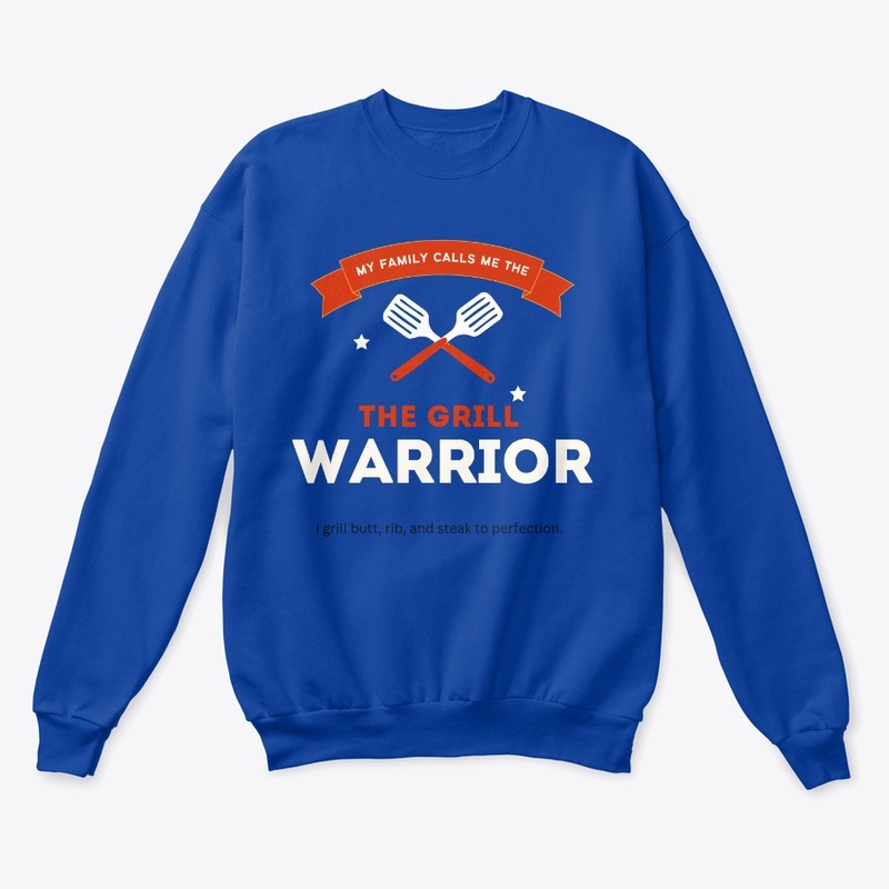 My Family Calls me the Grill Warrior