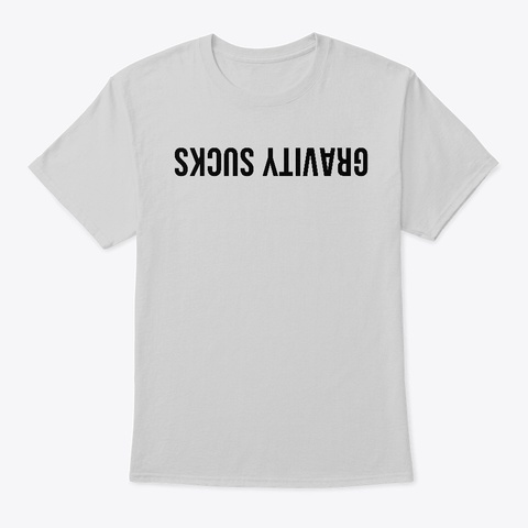 Gravity Sucks Texte Noir Light Steel Kaos Front