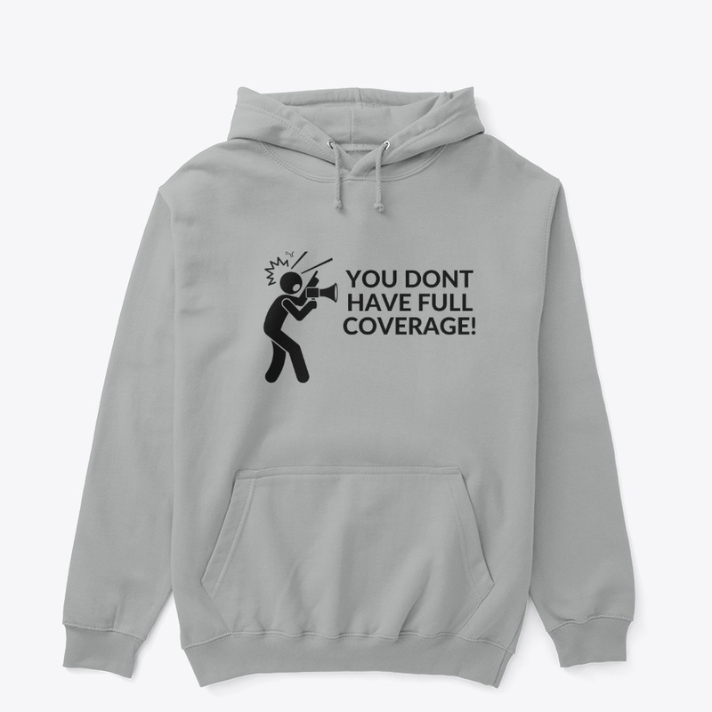 YOU DONT HAVE FULL COVERAGE