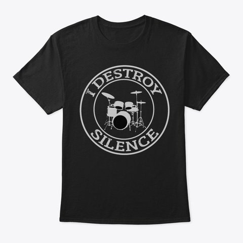 I Destroy Silence Drums T Shirt Drum Set Black T-Shirt Front