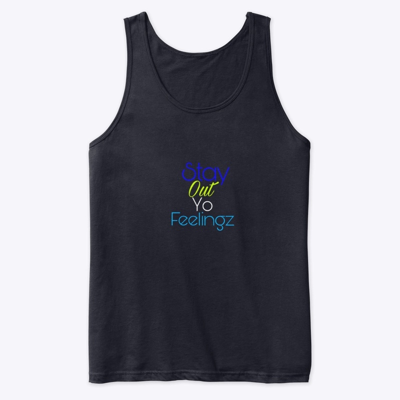 Stay out yo feelingz Gear