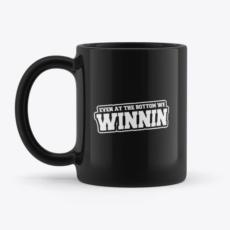 Even At The Bottom We Winnin