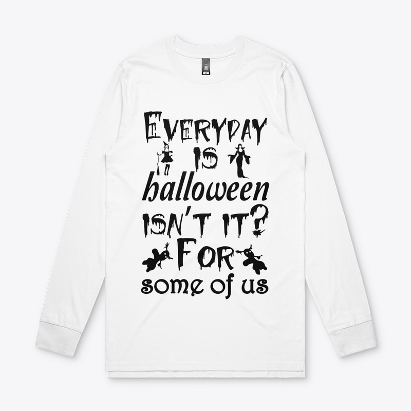 Everyday is Halloween for some of us