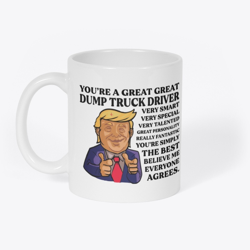 You Are Great Dump Truck Diver
