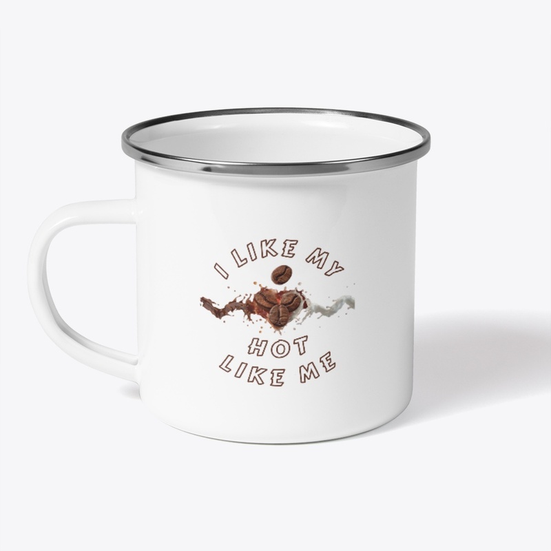 I LIKE MY COFFEE HOT LIKE ME