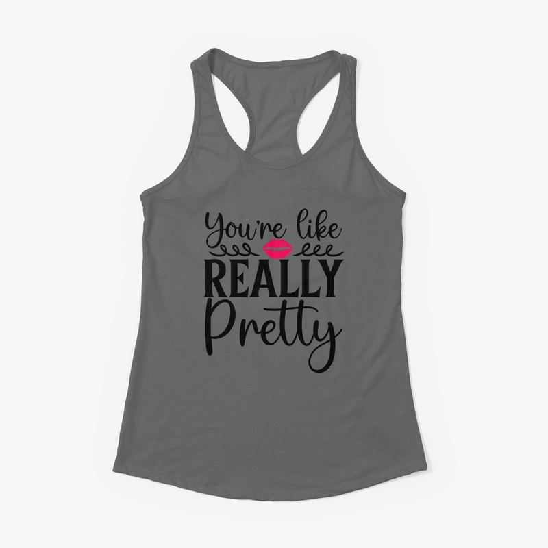 Your Like Really Pretty