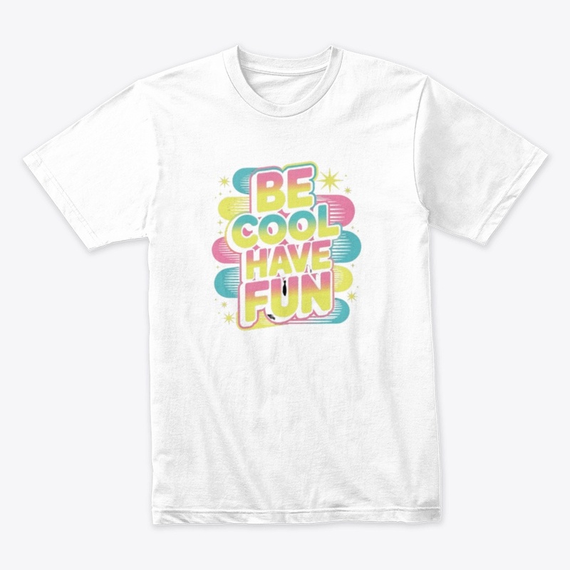 Be Cool, Have Fun