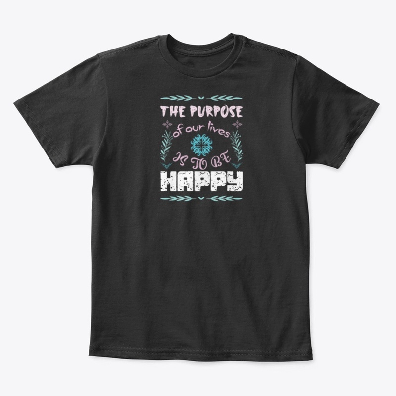 The Purpose of our lives is to be happy
