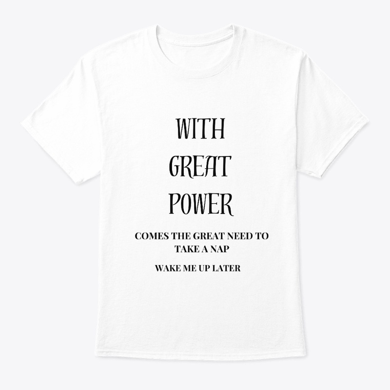 “With great power...Wake me up later.”