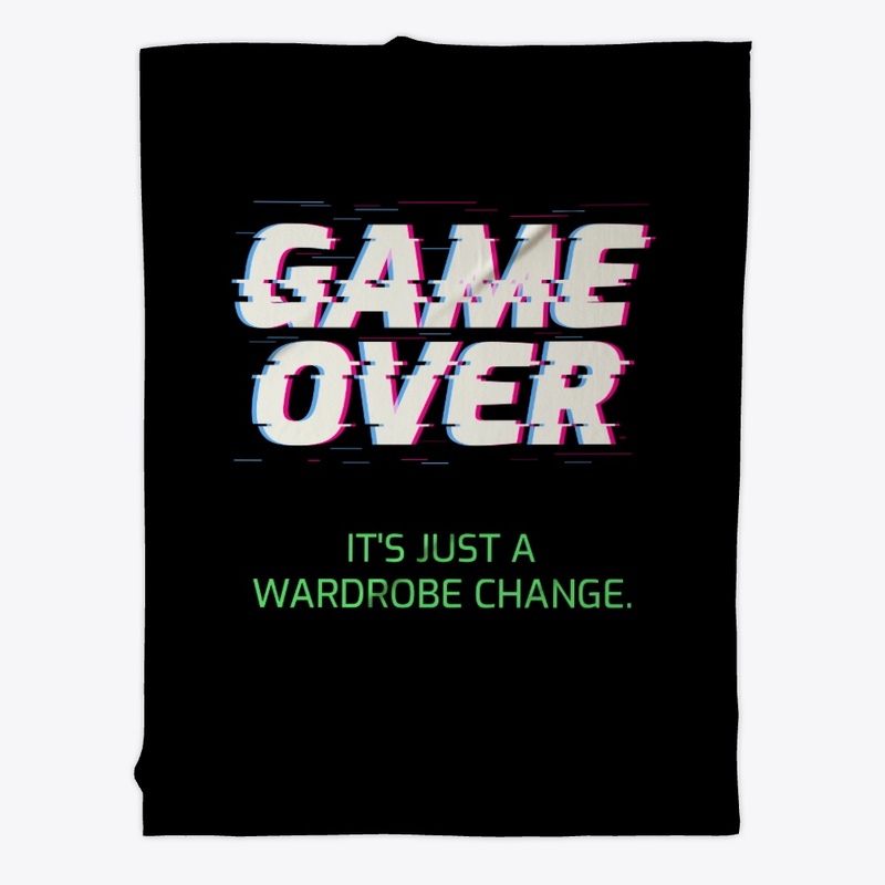 GAME OVER It's Just A Wardrobe Change