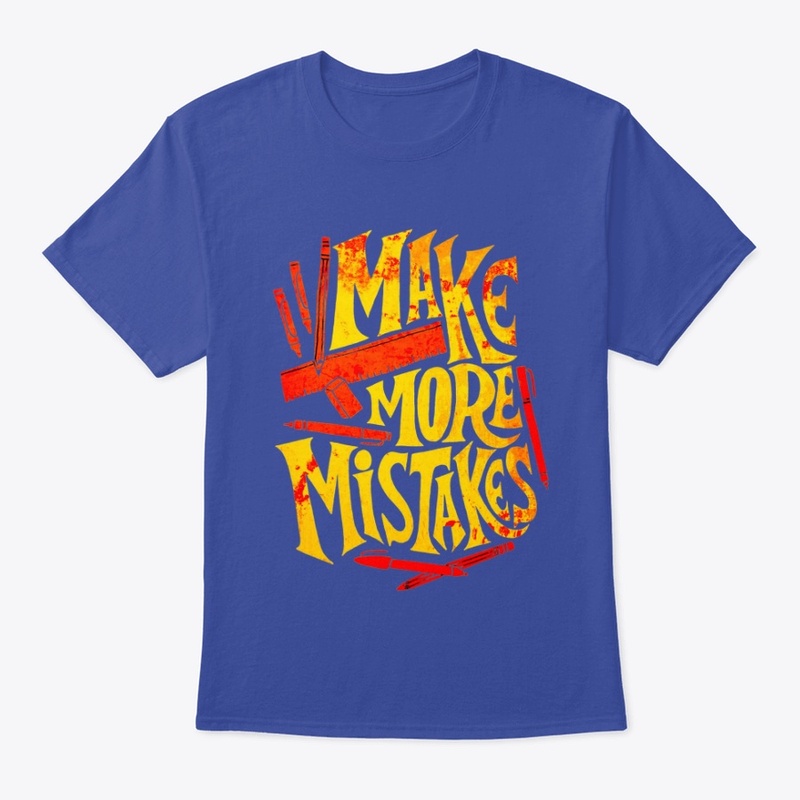 make more mistakes t shirt design