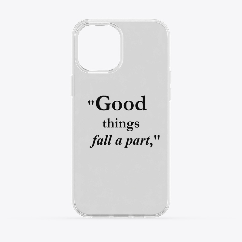  "Good things fall apart,"