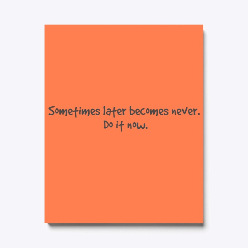 Doing it now is always good 