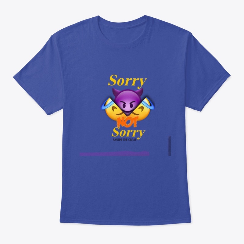 Sorry Not Sorry T shirts
