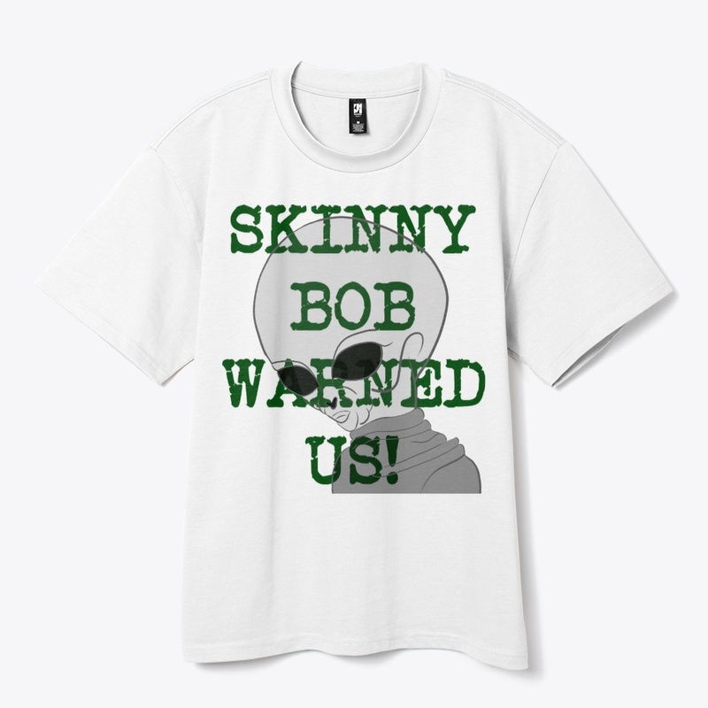 SKINNY BOB WARNED US 