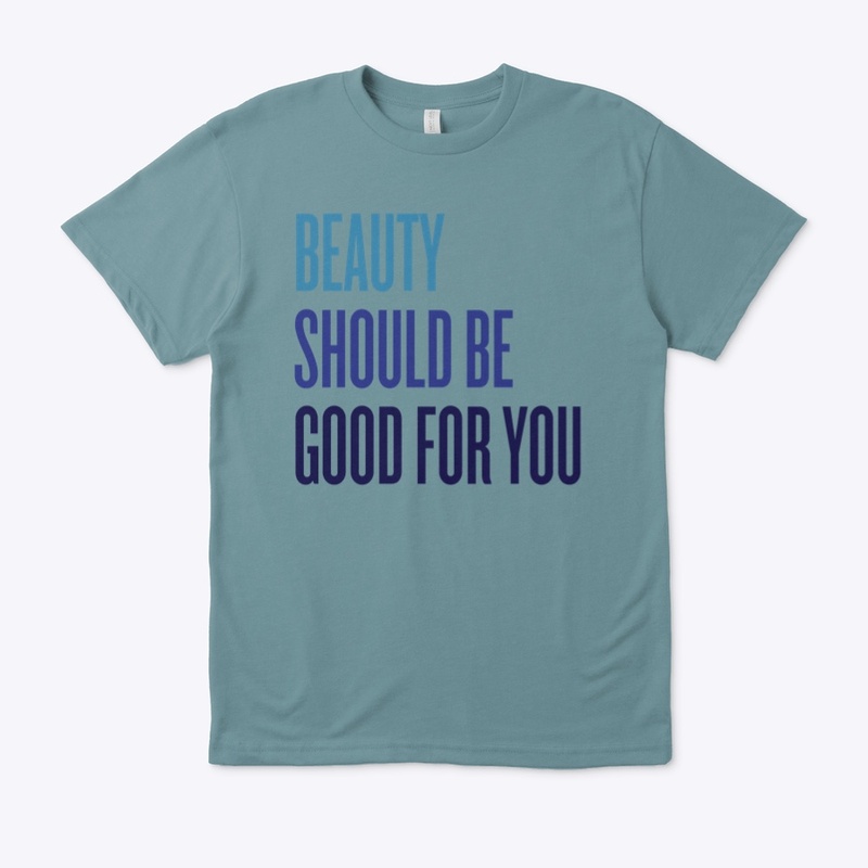 BEAUTY SHOULD BE GOOD FOR YOU!