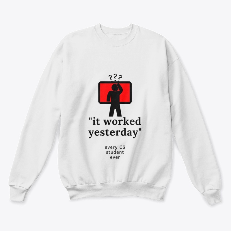 it worked yesterday it/cs design