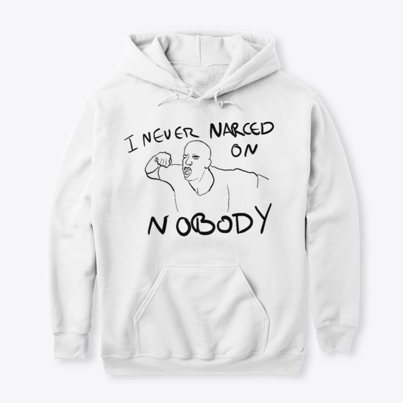 I NEVER NARCED ON NOBODY