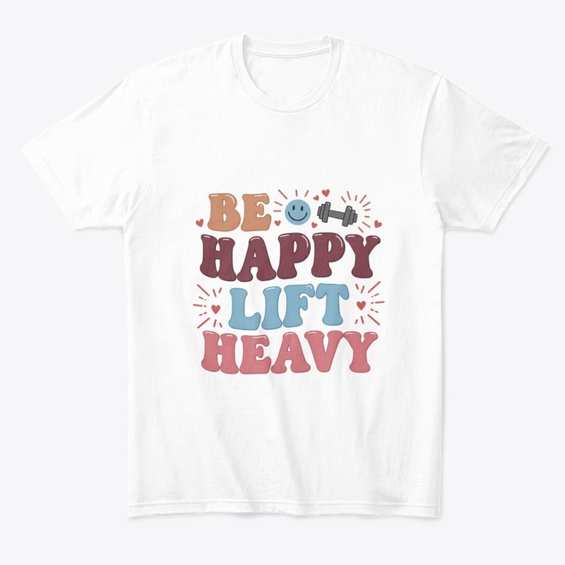Be Happy Lift Heavy – Motivational Gym
