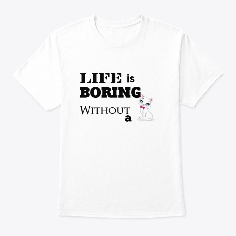 Life is boring without a cat.